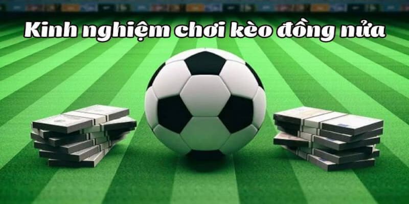 Chiến lược chơi kèo đồng nửa là gì tại FM88