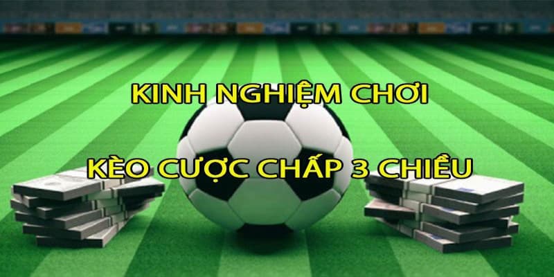 Chiến lược khi chơi kèo cược chấp 3 chiều tại FM88